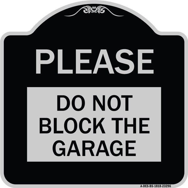Please Do Not Block Garage Heavy-Gauge Aluminum Architectural Sign, 18" x 18", BS-1818-23296